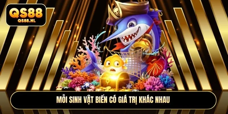 Mỗi sinh vật biển có giá trị khác nhau