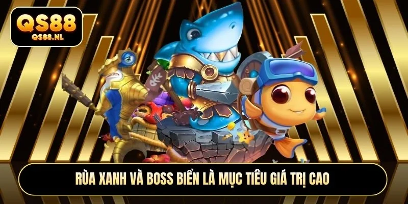 Rùa xanh và boss biển là mục tiêu giá trị cao
