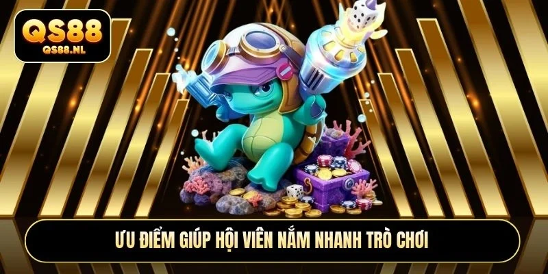 Ưu điểm giúp hội viên nắm nhanh trò chơi