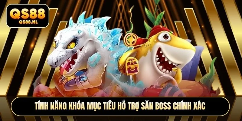 Tính năng khóa mục tiêu hỗ trợ săn boss chính xác