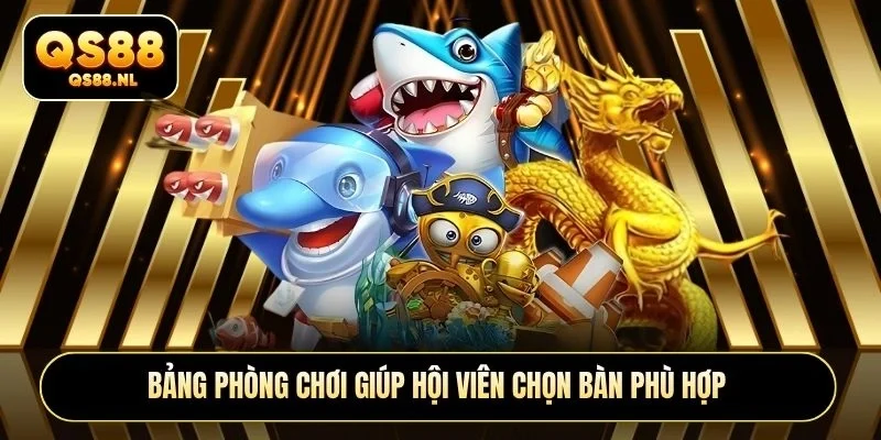 Bảng phòng chơi giúp hội viên chọn bàn phù hợp