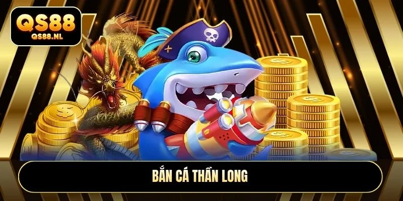 Bắn cá thần long