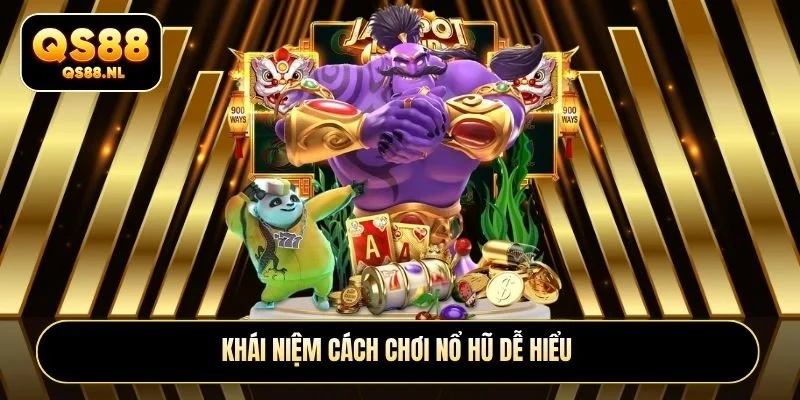 Khái niệm cách chơi nổ hũ dễ hiểu