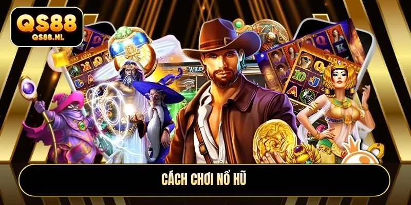 Cách chơi nổ hũ