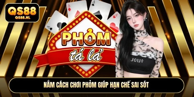 Nắm cách chơi Phỏm giúp hạn chế sai sót