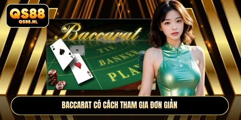 Baccarat có cách tham gia đơn giản