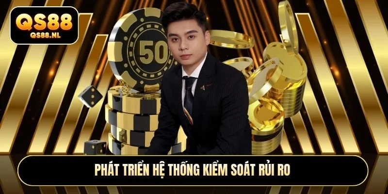 Phát triển hệ thống kiểm soát rủi ro