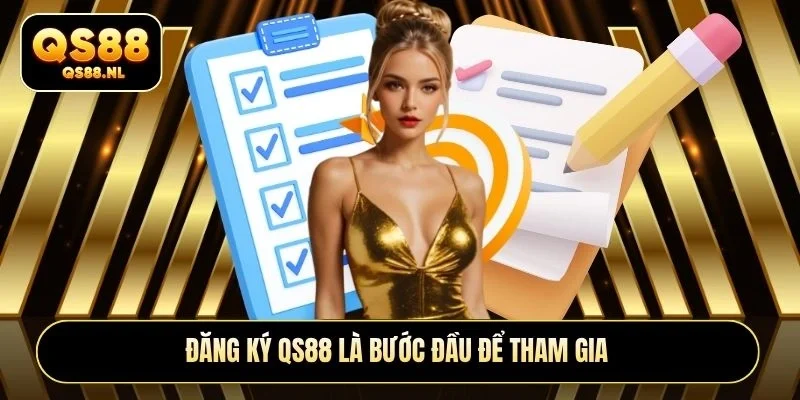 Đăng ký QS88 là bước đầu để tham gia