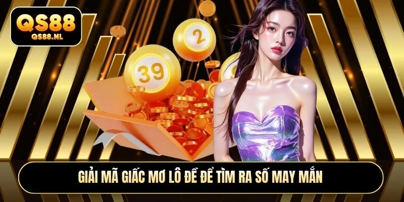 Giải mã giấc mơ lô đề để tìm ra số may mắn