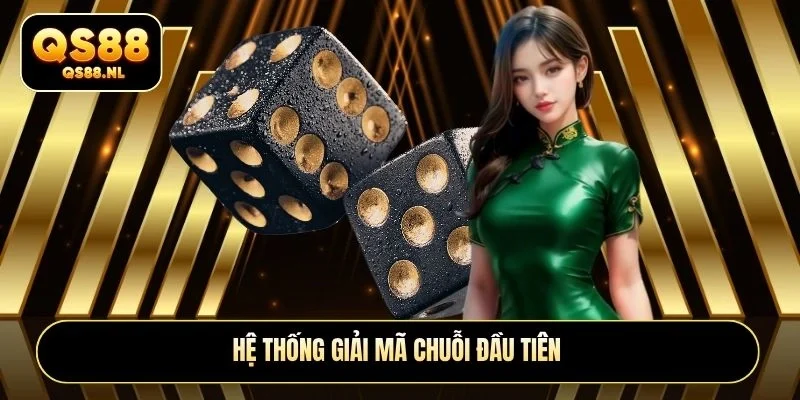 Hệ thống giải mã chuỗi đầu tiên