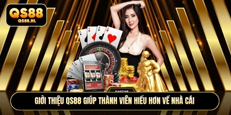Giới thiệu QS88 giúp thành viên hiểu hơn về nhà cái