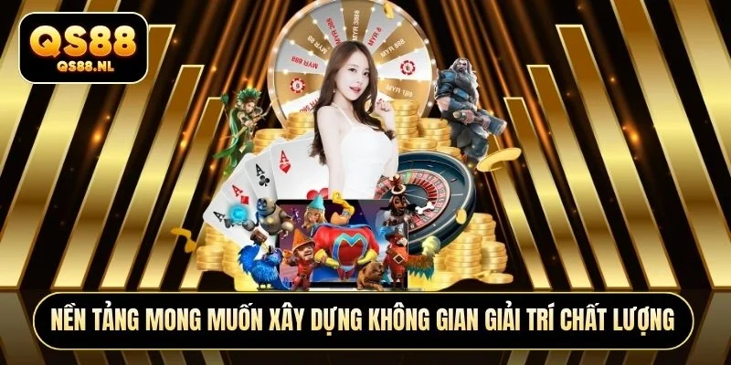 Nền tảng mong muốn xây dựng không gian giải trí chất lượng