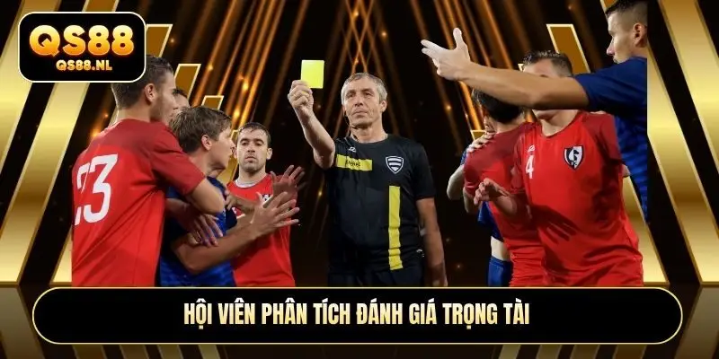 Hội viên phân tích đánh giá trọng tài