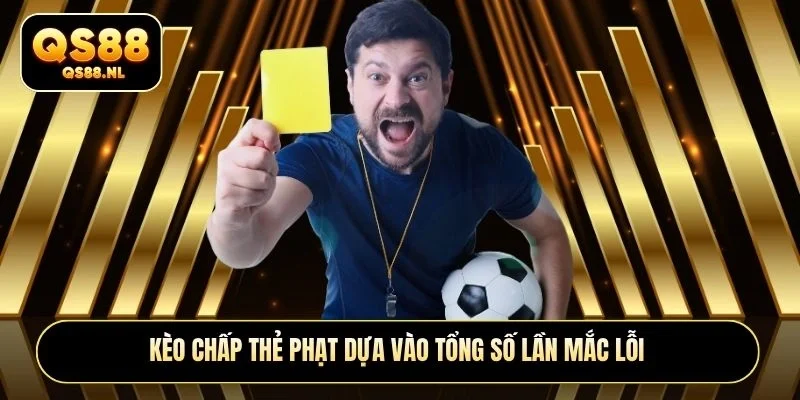 Kèo chấp thẻ phạt dựa vào tổng số lần mắc lỗi