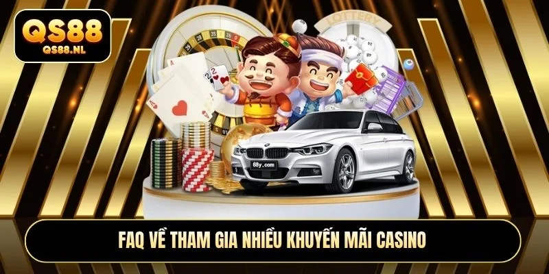 Faq về tham gia nhiều khuyến mãi casino