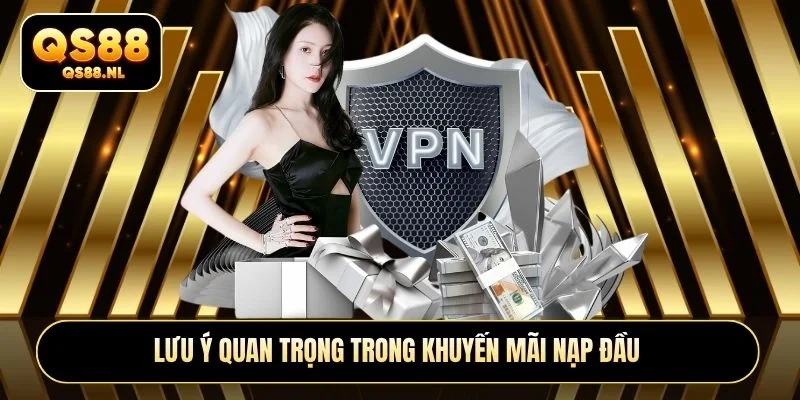 Lưu ý quan trọng trong khuyến mãi nạp đầu