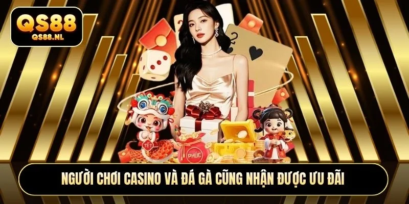Người chơi Casino và đá gà cũng nhận được ưu đãi