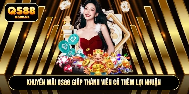 Khuyến mãi QS88 giúp thành viên có thêm lợi nhuận