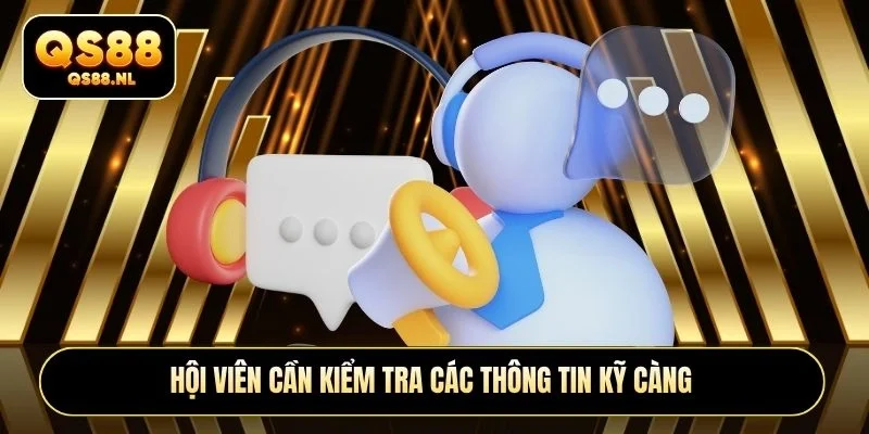 Hội viên cần kiểm tra các thông tin kỹ càng