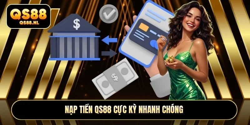 Nạp tiền QS88 cực kỳ nhanh chóng