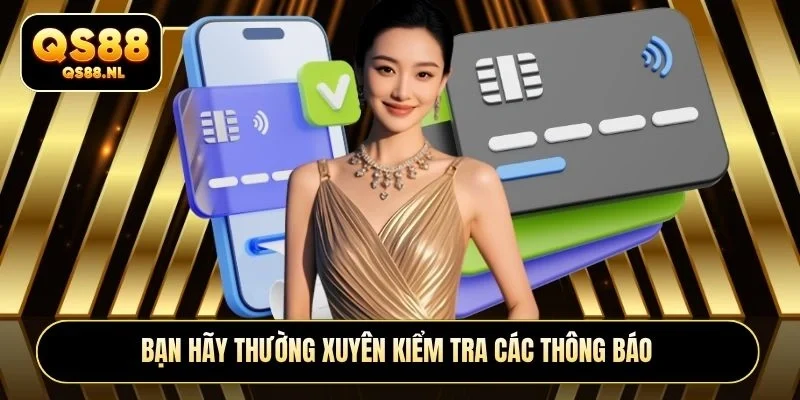 Bạn hãy thường xuyên kiểm tra các thông báo