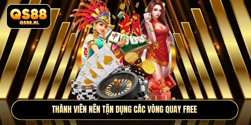 Thành viên nên tận dụng các vòng quay free