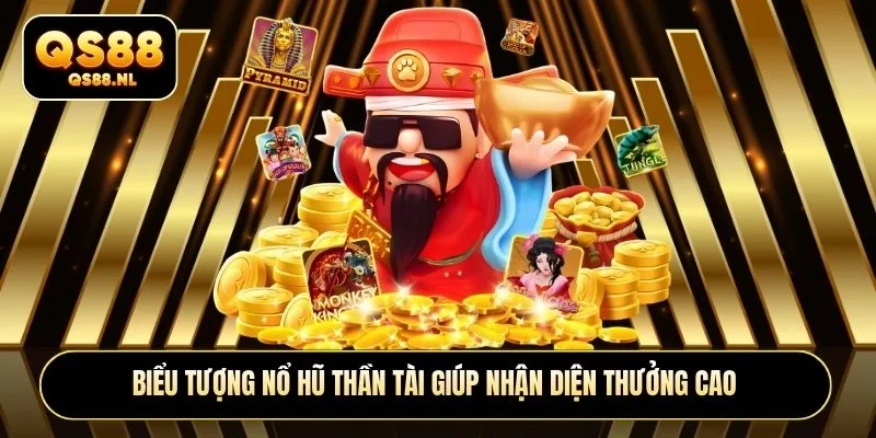 Biểu tượng Nổ hũ Thần Tài giúp nhận diện thưởng cao