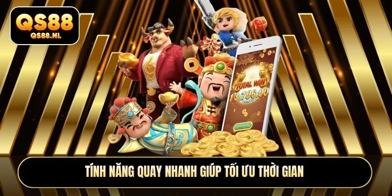 Tính năng quay nhanh giúp tối ưu thời gian