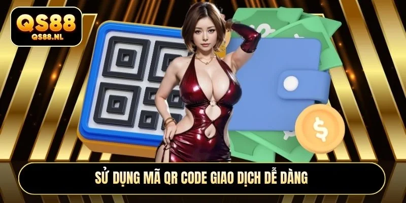 Sử dụng mã QR code giao dịch dễ dàng