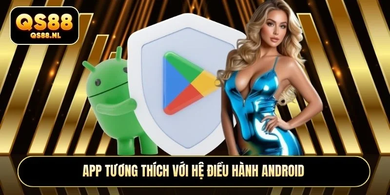 App tương thích với hệ điều hành Android