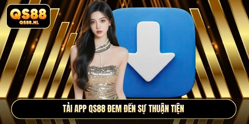 Tải app QS88 đem đến sự thuận tiện
