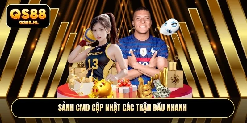 Sảnh CMD cập nhật các trận đấu nhanh