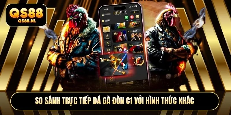 So sánh trực tiếp đá gà đòn C1 với hình thức khác