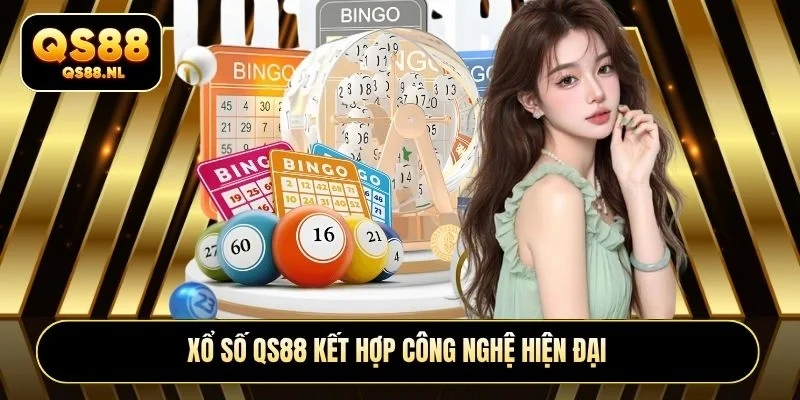 Xổ số QS88 kết hợp công nghệ hiện đại
